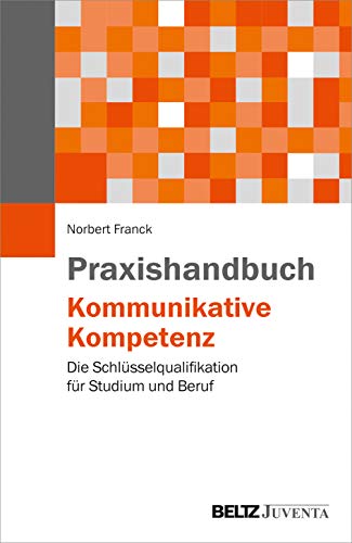 Praxishandbuch Kommunikative Kompetenz: Die Schlüsselqualifikation für Studium und Beruf von Beltz