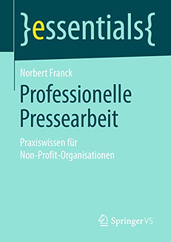 Professionelle Pressearbeit: Praxiswissen für Non-Profit-Organisationen (essentials) von Springer VS