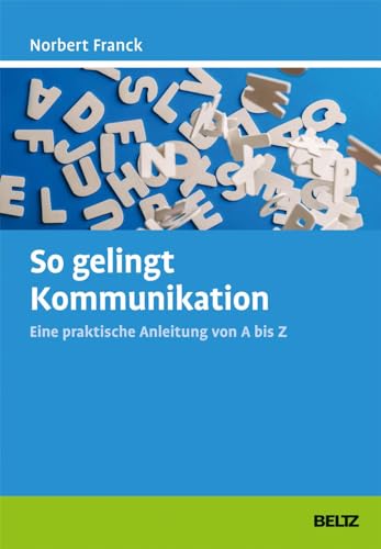 So gelingt Kommunikation: Eine praktische Anleitung von A bis Z