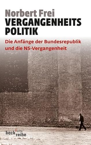 Vergangenheitspolitik: Die Anfänge der Bundesrepublik und die NS-Vergangenheit (Beck'sche Reihe)