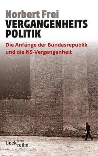 Vergangenheitspolitik: Die Anfänge der Bundesrepublik und die NS-Vergangenheit (Beck'sche Reihe) von Beck C. H.