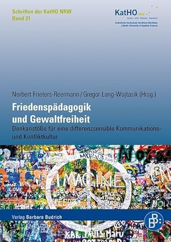 Friedenspädagogik und Gewaltfreiheit: Denkanstöße für eine differenzsensible Kommunikations- und Konfliktkultur (Schriften der KatHO NRW) (Schriften der Katholischen Hochschule Nordrhein-Westfalen)