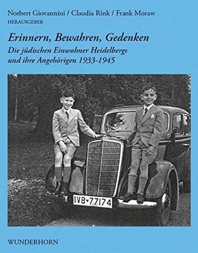 Erinnern, Bewahren, Gedenken: Die jüdischen Einwohner Heidelbergs und ihre Angehörigen 1933-1945 Erinnern, Bewahren, Gedenken: Die jüdischen Einwohner Heidelbergs und ihre Angehörigen 1933-1945 von Wunderhorn