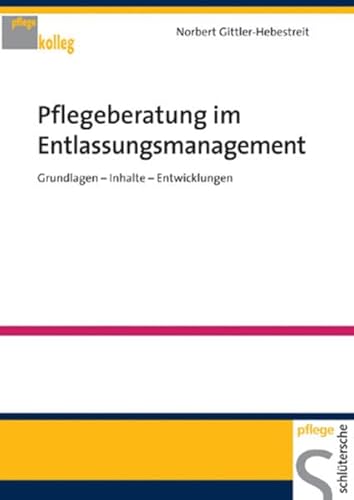 Pflegeberatung im Entlassungsmanagement: Grundlagen - Inhalte - Entwicklungen (Pflegekolleg)