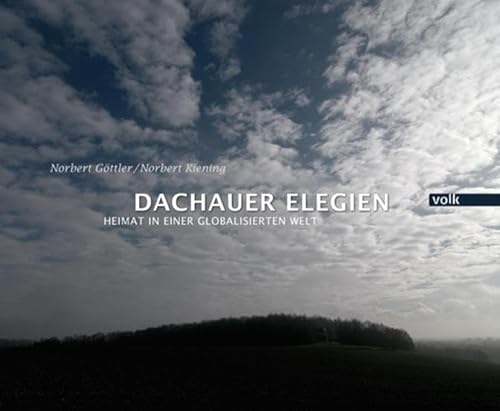 Dachauer Elegien: Heimat in einer globalisierten Welt