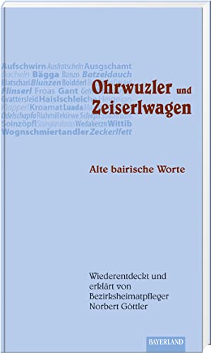 Ohrwuzler und Zeiserlwagen: Alte bairische Worte