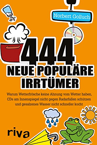 444 neue populäre Irrtümer: Warum Wetterfrösche keine Ahnung vom Wetter haben, CDs am Innenspiegel nicht gegen Radarfallen schützen und gesalzenes Wasser nicht schneller kocht 444 neue populäre Irrtümer: Warum Wetterfrösche keine Ahnung vom Wetter haben, CDs am Innenspiegel nicht gegen Radarfallen schützen und gesalzenes Wasser nicht schneller kocht