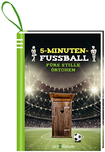 5-Minuten-Fußball fürs stille Örtchen: 5-Minuten-Fußball-Wissen 5-Minuten-Fußball fürs stille Örtchen: 5-Minuten-Fußball-Wissen