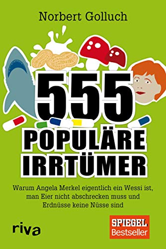 555 populäre Irrtümer: Warum Angela Merkel eigentlich ein Wessi ist, man Eier nicht abschrecken muss und Erdnüsse keine Nüsse sind von RIVA