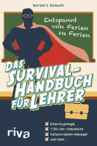 Das Survival-Handbuch für Lehrer: Entspannt von Ferien zu Ferien