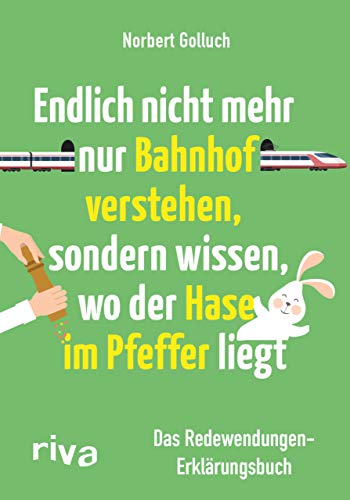 Endlich nicht mehr nur Bahnhof verstehen, sondern wissen, wo der Hase im Pfeffer liegt: Das Redewendungen-Erklärungsbuch. Fun Facts über Sprichwörter vom SPIEGEL-Bestseller-Autor von RIVA