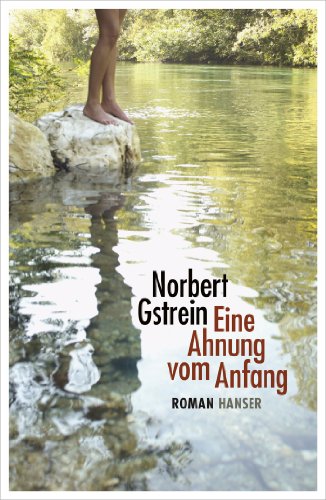 Eine Ahnung vom Anfang: Roman