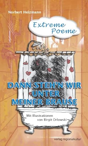 Dann steh‘n wir unter meiner Brause: Extreme Poeme von Verlag Regionalkultur