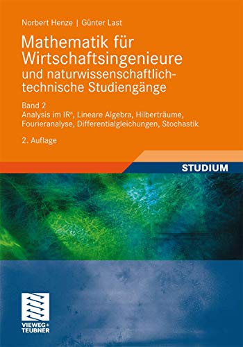 Mathematik für Wirtschaftsingenieure und naturwissenschaftlich-technische Studieng?e: Band 2 Analysis im IR^n, Lineare Algebra, Hilberträume, Fourieranalyse, Differentialgleichungen, Stochastik von Vieweg+Teubner Verlag