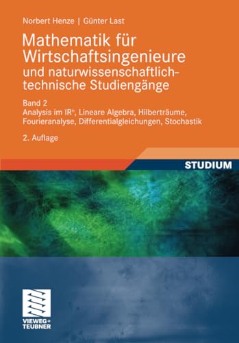 Mathematik für Wirtschaftsingenieure und naturwissenschaftlich-technische Studieng?e: Band 2 Analysis im IR^n, Lineare Algebra, Hilberträume, Fourieranalyse, Differentialgleichungen, Stochastik