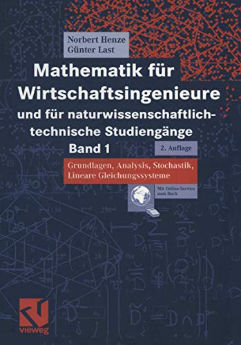 Mathematik für Wirtschaftsingenieure und für naturwissenschaftlich-technische Studiengänge Band 1: Band 1 Grundlagen, Analysis, Stochastik, Lineare Gleichungssysteme Mathematik für Wirtschaftsingenieure und für naturwissenschaftlich-technische Studiengänge Band 1: Band 1 Grundlagen, Analysis, Stochastik, Lineare Gleichungssysteme von Vieweg+Teubner Verlag