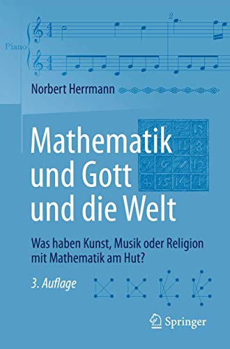 Mathematik und Gott und die Welt: Was haben Kunst, Musik oder Religion mit Mathematik am Hut? Mathematik und Gott und die Welt: Was haben Kunst, Musik oder Religion mit Mathematik am Hut?