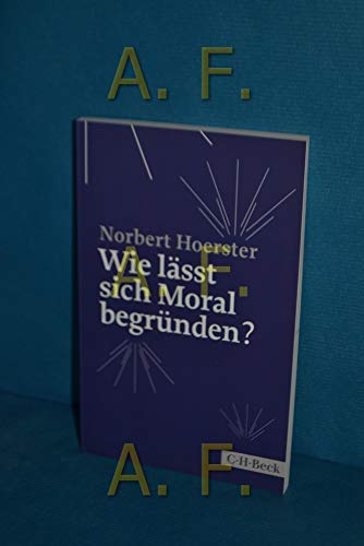 Wie lässt sich Moral begründen? (Beck Paperback)