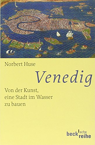 Venedig: Von der Kunst, eine Stadt im Wasser zu bauen (Beck'sche Reihe) von Beck C. H.