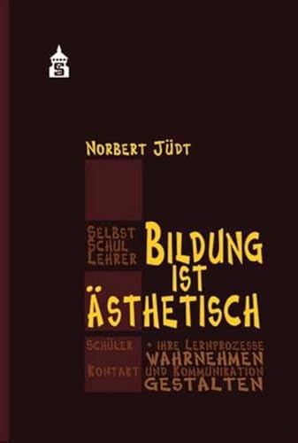 Bildung ist ästhetisch: Schüler und ihre Lernprozesse wahrnehmen. Kontakt und Kommunikation gestalten