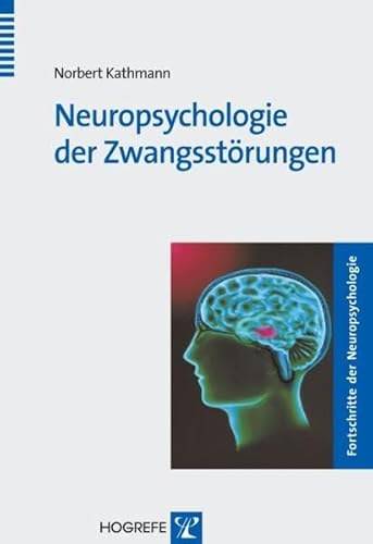 Neuropsychologie der Zwangsstörungen (Fortschritte der Neuropsychologie) von Hogrefe Verlag