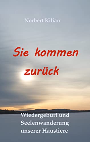 Sie kommen zurück: Wiedergeburt und Seelenwanderung unserer Haustiere von Books on Demand