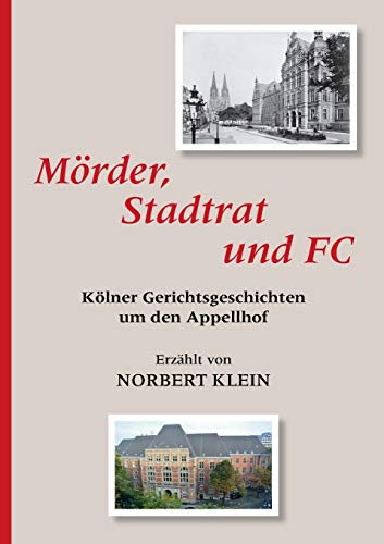Mörder, Stadtrat und FC: Kölner Gerichtsgeschichten um den Appellhof
