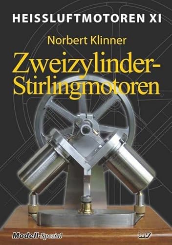 Heissluftmotoren / Heißluftmotoren XI: Zweizylinder-Stirlingmotoren Heissluftmotoren / Heißluftmotoren XI: Zweizylinder-Stirlingmotoren von Neckar-Verlag