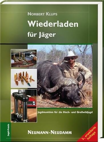 Wiederladen für Jäger: Jagdmunition für die Hochwild- und Großwildjagd