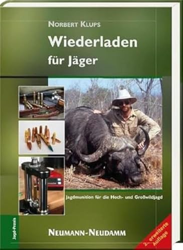 Wiederladen für Jäger: Jagdmunition für die Hochwild- und Großwildjagd von Neumann-Neudamm GmbH