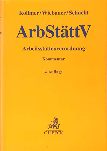 Arbeitsstättenverordnung (ArbStättV): Kommentar (Gelbe Erläuterungsbücher) von Beck C. H.