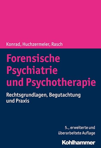Forensische Psychiatrie und Psychotherapie: Rechtsgrundlagen, Begutachtung und Praxis von Kohlhammer W.