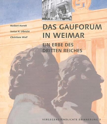 Vergegenständlichte Erinnerung / Das Gauforum in Weimar: Ein Erbe des Dritten Reiches von Bauhaus-Universitätsverlag Weimar