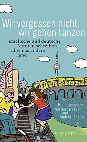 Wir vergessen nicht, wir gehen tanzen: Israelische und deutsche Autoren schreiben über das andere Land