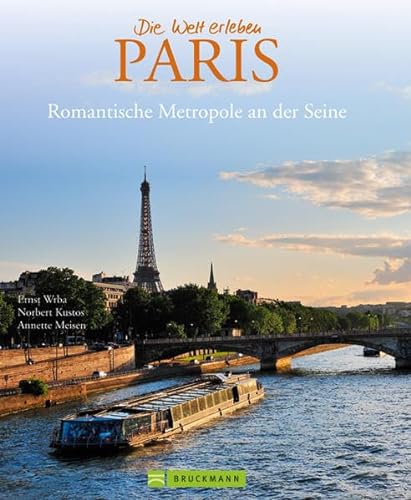 Bildband Paris - die Stadt der Liebe in Bildern erzählt: neben den Sehenswürdigkeiten Klassikern wie Eiffelturm & Louvre auch viele Einblicke in ... ... erleben): Romantische Metropole an der Seine