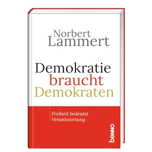 Demokratie braucht Demokraten: Freiheit bedeutet Verantwortung von St. Benno Verlag GmbH
