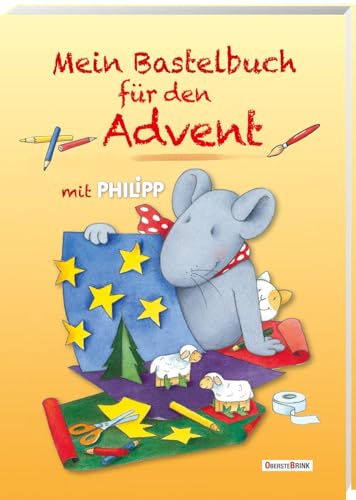 Mein Bastelbuch für den Advent mit Philipp Mein Bastelbuch für den Advent mit Philipp von Oberstebrink