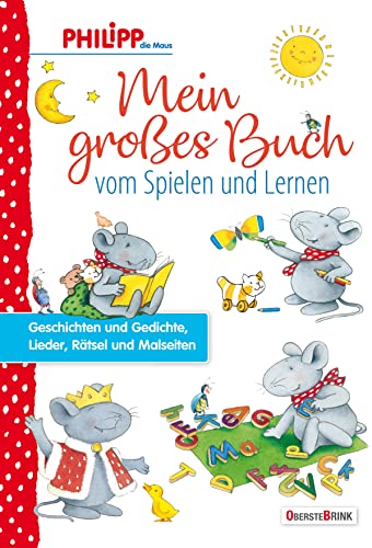 Philipp die Maus - Mein großes Buch vom Spielen und Lernen: Geschichten und Gedichte, Lieder, Rätsel und Malseiten