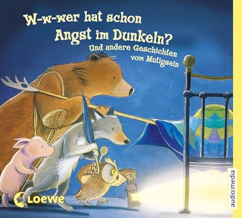 W-w-wer hat schon Angst im Dunkeln? Und andere Geschichten vom Mutigsein