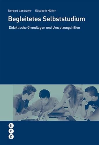 Begleitendes Selbststudium: Didaktische Grundlagen und Umsetzungshilfen (Wissenschaft konkret)