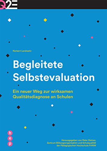 Begleitete Selbstevaluation: Ein neuer Weg zur wirksamen Qualitätsdiagnose an Schulen von hep verlag