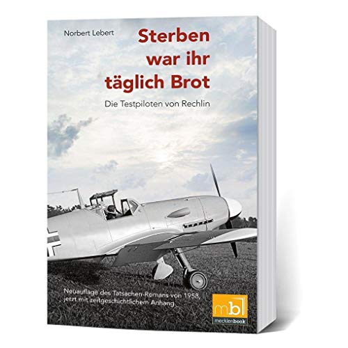 Sterben war ihr täglich Brot: Die Testpiloten von Rechlin