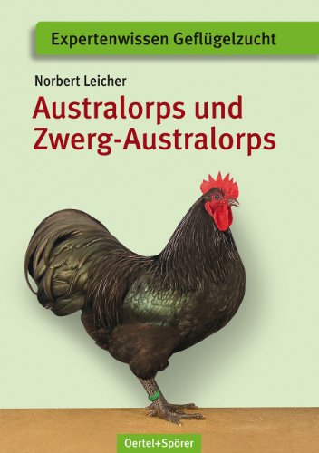 Australorps und Zwerg-Australorps (Expertenwissen Geflügelzucht) von Oertel Und Spoerer GmbH