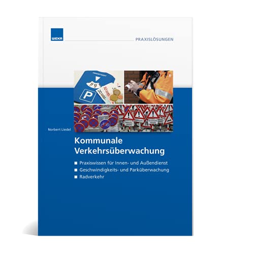 Kommunale Verkehrsüberwachung: Praxisnahe Basisthemen und vertiefendes Wissen Kommunale Verkehrsüberwachung: Praxisnahe Basisthemen und vertiefendes Wissen