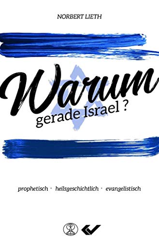 Warum gerade Israel?: prophetisch - heilsgeschichtlich - evangelistisch