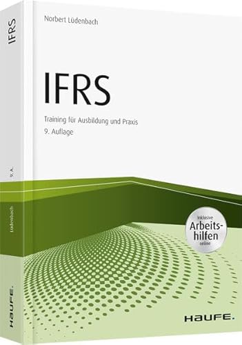 IFRS - inkl. Arbeitshilfen online: Training für Ausbildung und Praxis (Haufe Fachbuch)