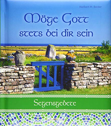 Möge Gott stets bei dir sein: Segensgebete