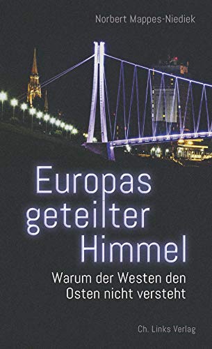 Europas geteilter Himmel: Warum der Westen den Osten nicht versteht von Christoph Links Verlag