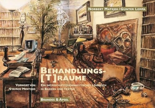 Behandlungs(T)räume: Ein satirisch-psychoanalytisches Lehrbuch in Bildern und Worten: Ein satirisch-psychoanalytisches Lehrbuch in Bildern und Texten von Brandes + Apsel Verlag Gm