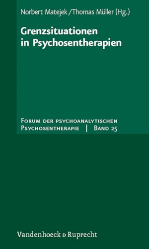 Grenzsituationen in Psychosentherapien (Forum der Psychoanalytischen Psychosentherapie: Schriftenreihe des Frankfurter Psychoseprojektes e.V. (FPP), Band 25)